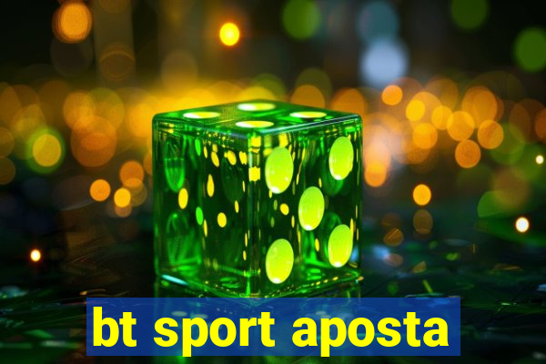 bt sport aposta